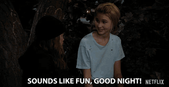 a netflix advertisement shows two girls talking and says " sounds like fun good night "