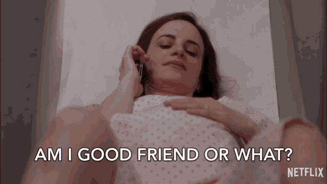 a woman in a hospital gown is talking on a cell phone and the caption says am i good friend or what netflix