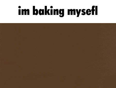 a picture of a person with the words `` im baking myself '' on the bottom .