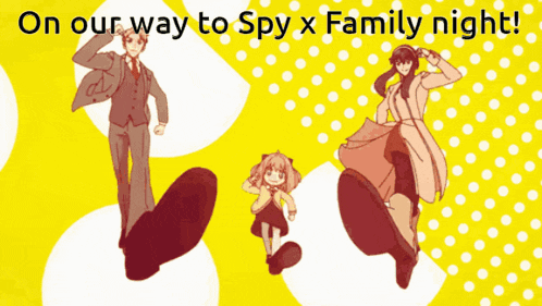 on our way to spy x family night written on a yellow background with polka dots