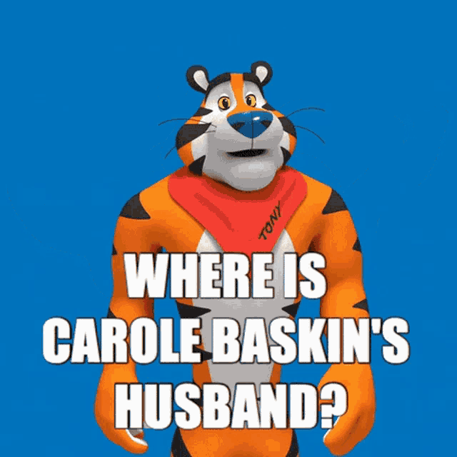 a picture of tony the tiger with the caption " where is carole baskin 's husband ? "