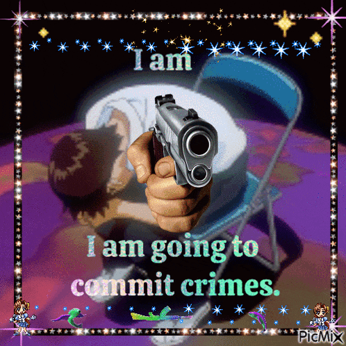 a person pointing a gun with the words " i am going to commit crimes "