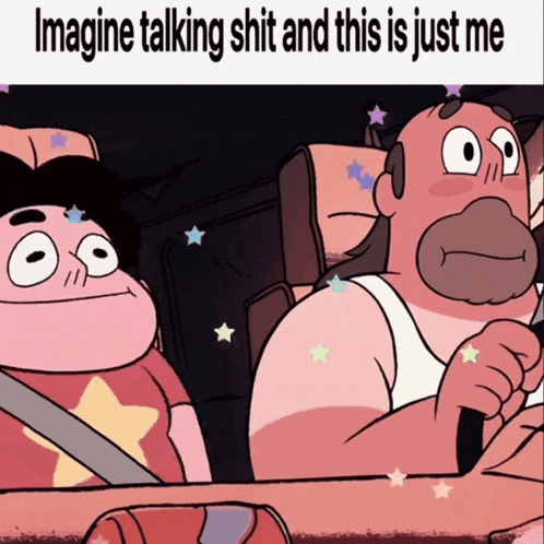 two cartoon characters in a car with the words imagine talking shit and this is just me