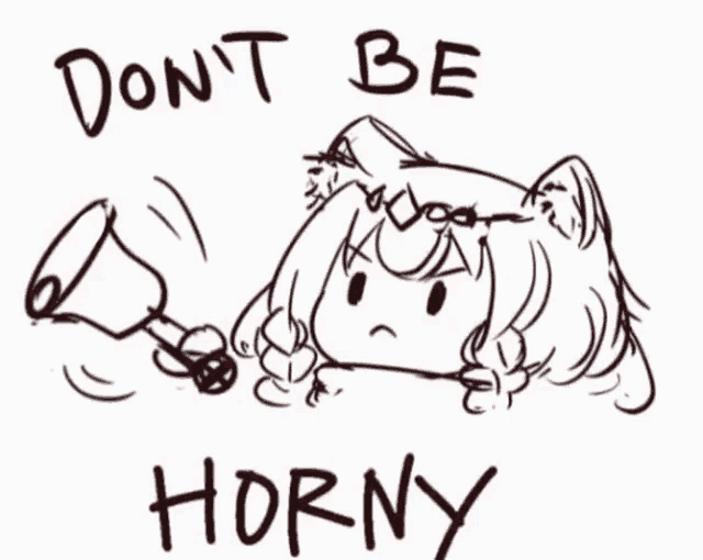 a black and white drawing of a girl holding a bell with the words " do n't be horny " on the bottom