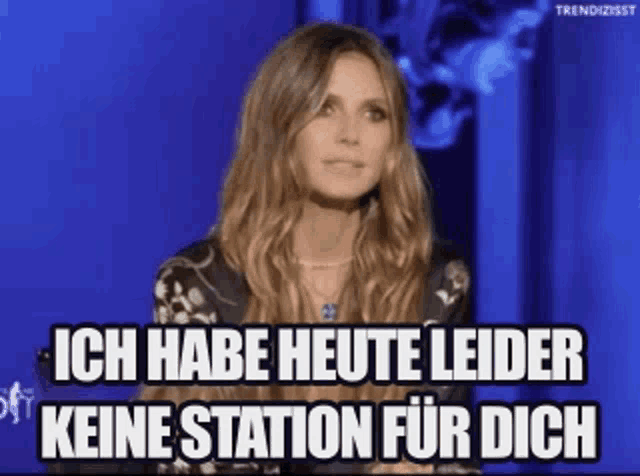 a woman with long hair says ich habe heute leider keine station for dich