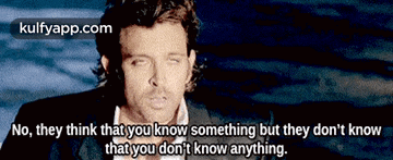 a picture of a man with a quote that says no they think that you know something but they don 't