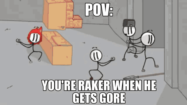 a cartoon with the words pov you 're raker when he gets gore on it