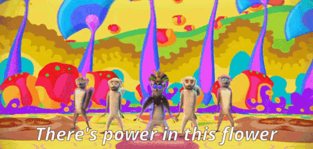 a group of monkeys dancing in front of a colorful background with the words there 's power in this flower