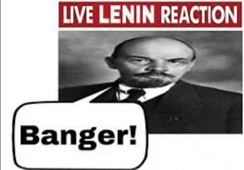a black and white photo of lenin with a speech bubble that says banger