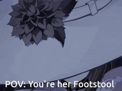 a picture of a woman with a flower on her hat and the words pov you 're her footstool