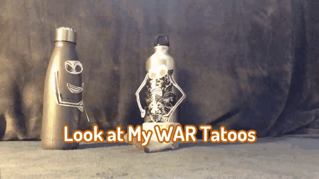 three water bottles with the words look at my war tatoos written above them