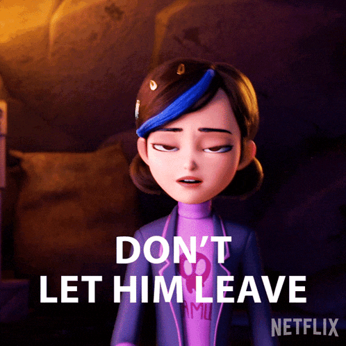 a cartoon character says " don t let him leave "