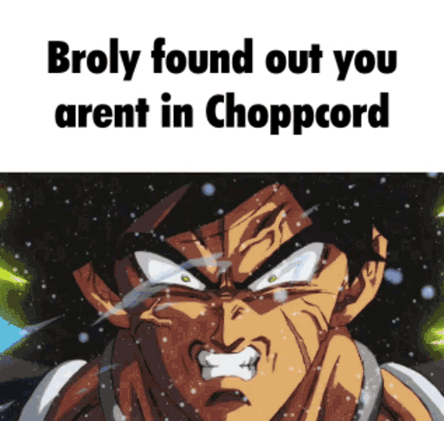 broly found out you arent in chopcord written on a picture of a man