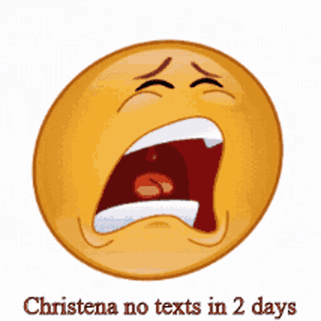 a crying smiley face with the words christina no texts in 2 days below it