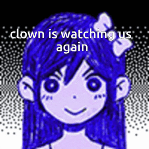 a drawing of a girl with the words " clown is watching us again " on it