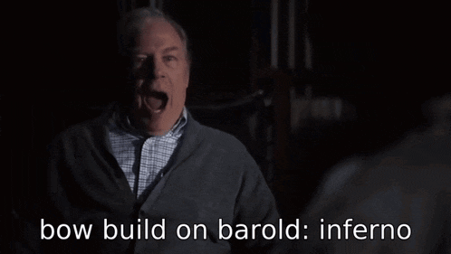 a man says bow build on barold inferno