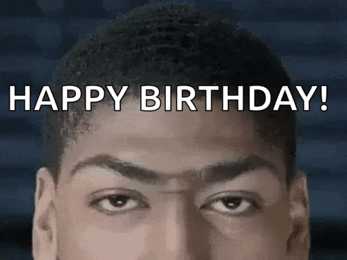 a close up of a person 's face with the words happy birthday written above it .