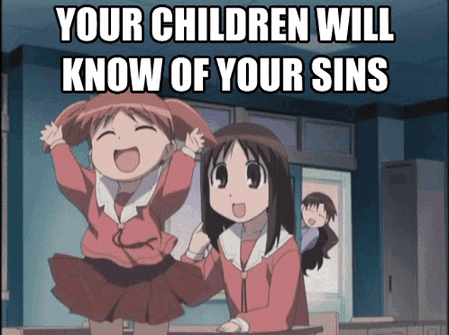 two anime girls are standing next to each other with a caption that says " your children will know of your sins "