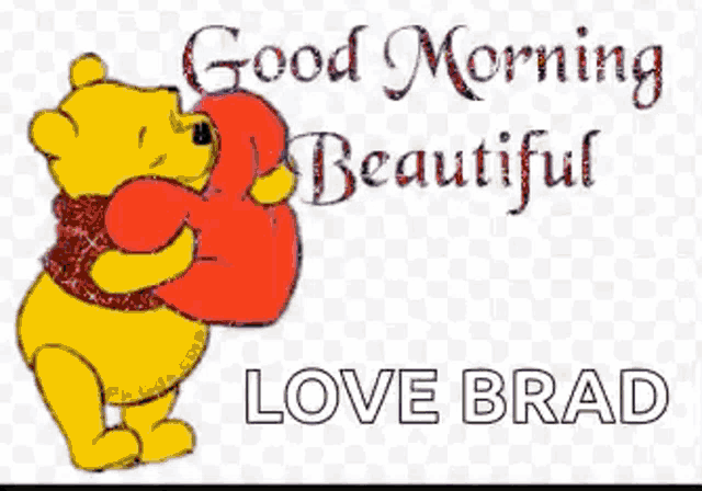 a picture of winnie the pooh holding a heart with the words good morning beautiful love brad below it