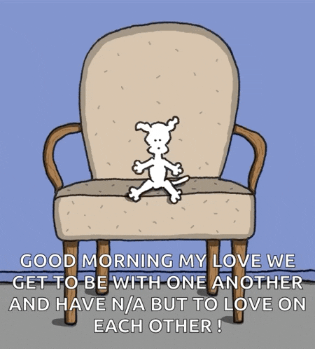 a cartoon of a dog sitting on a chair with the caption " good morning my love "