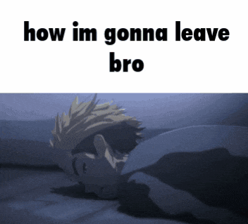 a man laying in bed with the words how im gonna leave bro on the bottom