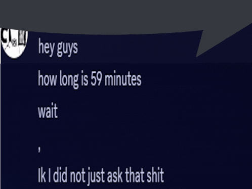 a message that says hey guys how long is 59 minutes wait