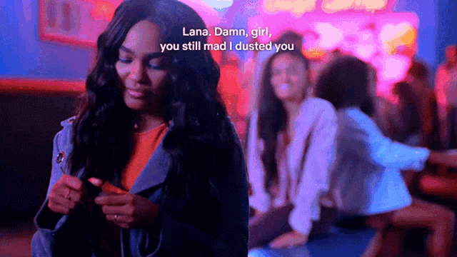 lana damn girl you still mad i dusted you says the woman