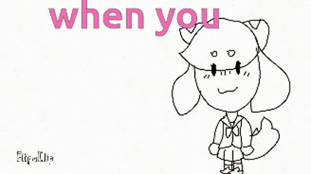 a black and white drawing of a cat with the words " when you " in pink