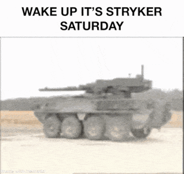 a picture of a tank that says wake up it 's stryker saturday on it
