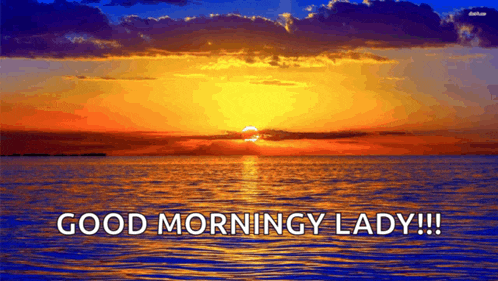 a sunset over a body of water with the words good morningy lady below it