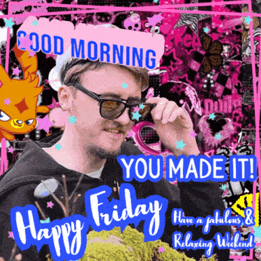 a man wearing sunglasses says good morning you made it happy friday have a fabulous relaxing weekend