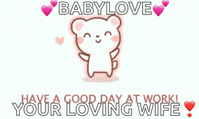 a card that says baby love have a good day at work and your loving wife