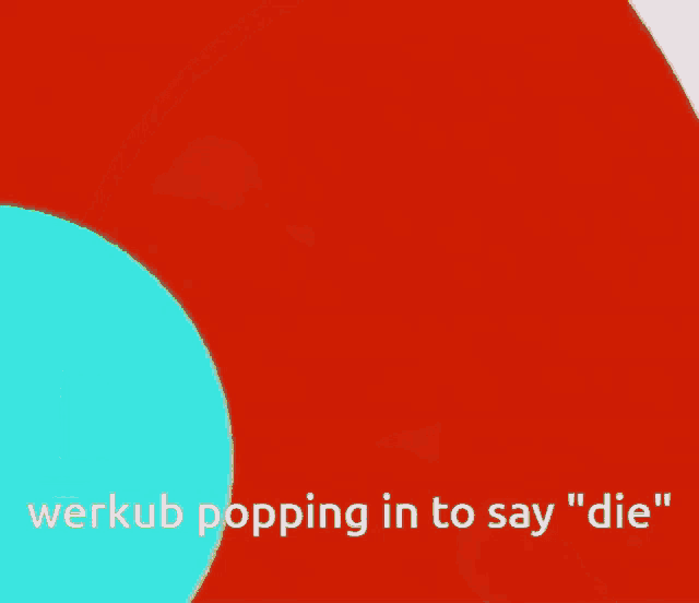 a cartoon drawing of a person with the words werkub popping in to say " die "