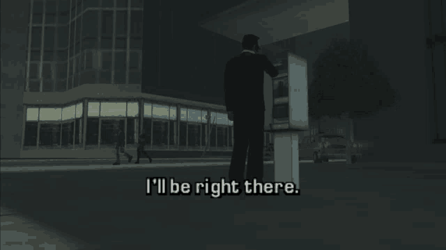 a man talking on a pay phone with the words i 'll be right there