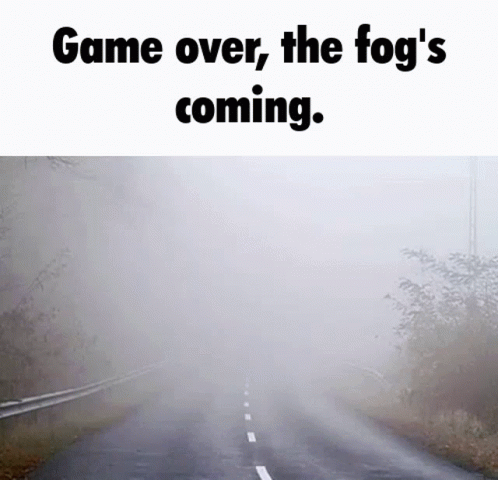 Fog The Fog Is Coming GIF - Fog The Fog Is Coming Game Over GIFs