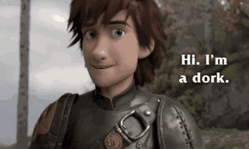 hiccup from how to train your dragon is smiling and saying `` hi , i 'm a dork '' .