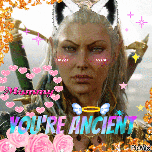 a picture of a woman with the words mommy you 're ancient on it