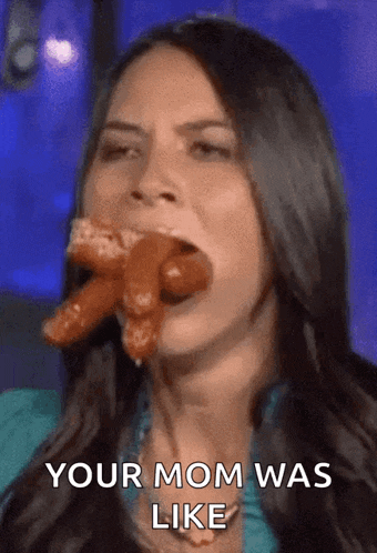 a woman is eating a sausage with the words " your mom was like " above her