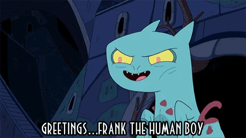 a cartoon character says greetings frank the human boy in a dark room
