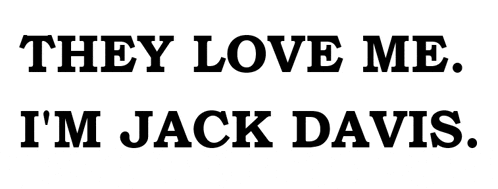 they love me i 'm jack davis