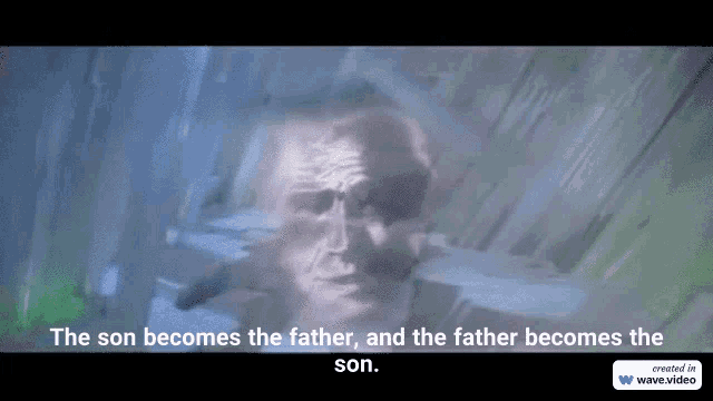 the son becomes the father and the father becomes the son written on a screen