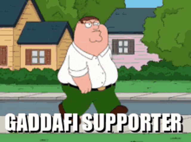 a cartoon of peter griffin walking down a sidewalk with the words gaddafi supporter below him