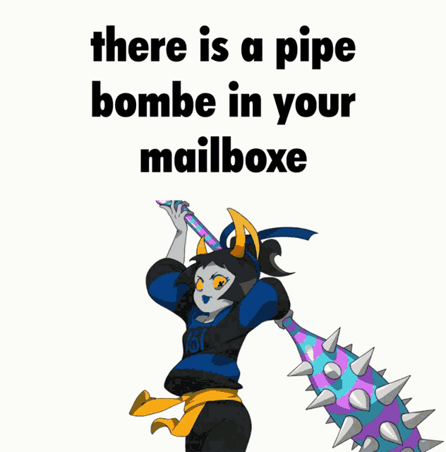 there is a pipe bombe in your mailboxe written on a white background
