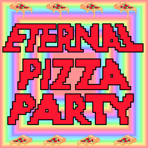 a poster that says eternal pizza party in red letters
