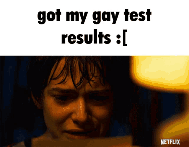 a picture of a person crying with the words " got my gay test results [ ] "