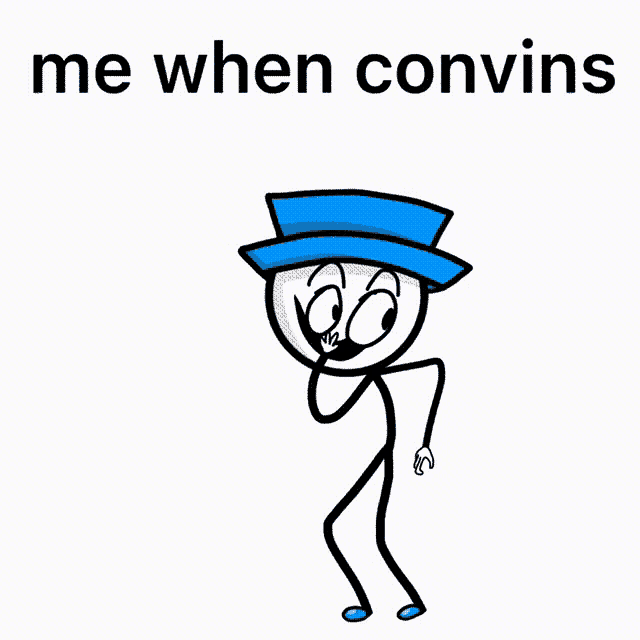 a stick figure wearing a blue top hat with the words " me when convins " below it
