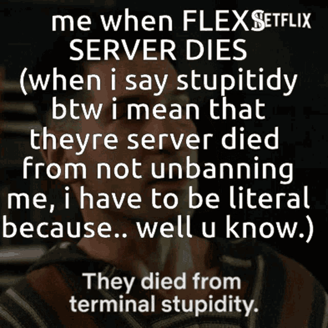 a picture of a man with the words me when flex server dies on it