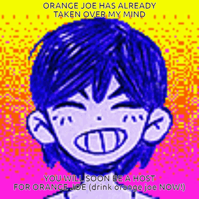orange joe has already taken over my mind and you will soon be a host for orange joe ( drink orange joe now )