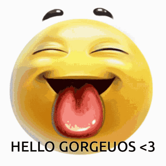 a smiley face with its tongue sticking out and the words hello gorgeous < 3 below it