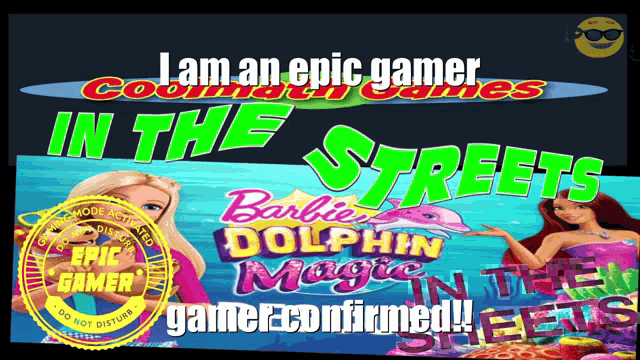 an advertisement for barbie dolphin magic says i am an epic gamer